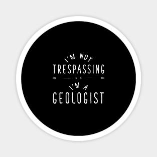 I'm not trespassing I'm a geologist Magnet